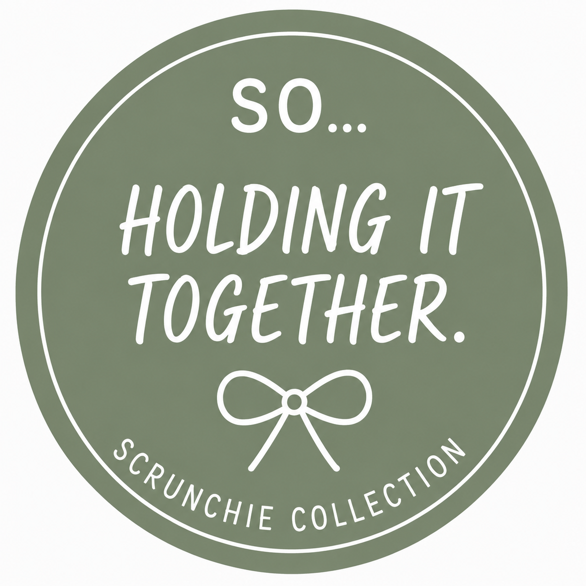 SO… HOLDING IT TOGETHER - SCRUNCHIE COLLECTION