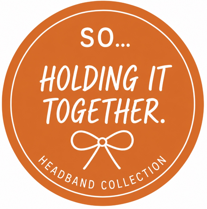 SO...HOLDING IT TOGETHER - Headband